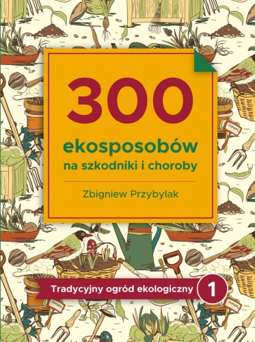 300 Ekosposobow na szkodniki i choroby (Zbigniew Przybylak)