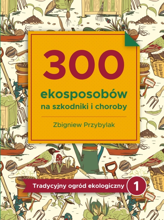 300 Ekosposobow na szkodniki i choroby (Zbigniew Przybylak)