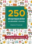 250 ekopreparatów na szkodniki i choroby (Zbigniew Przybylak)