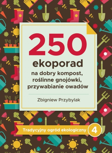 250 eko porad na dobry kompost, roślinne gnojówki, przywabianie owadów - Zbigniew Przybylak