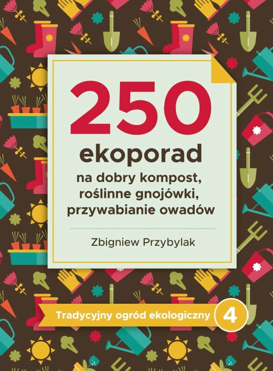 250 eko porad na dobry kompost, roślinne gnojówki, przywabianie owadów - Zbigniew Przybylak