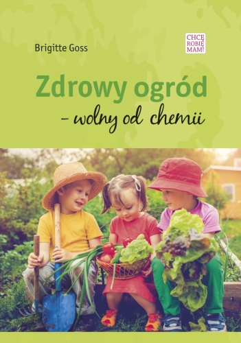 Zdrowy ogród. Wolny od chemii (Brigitte Goss)