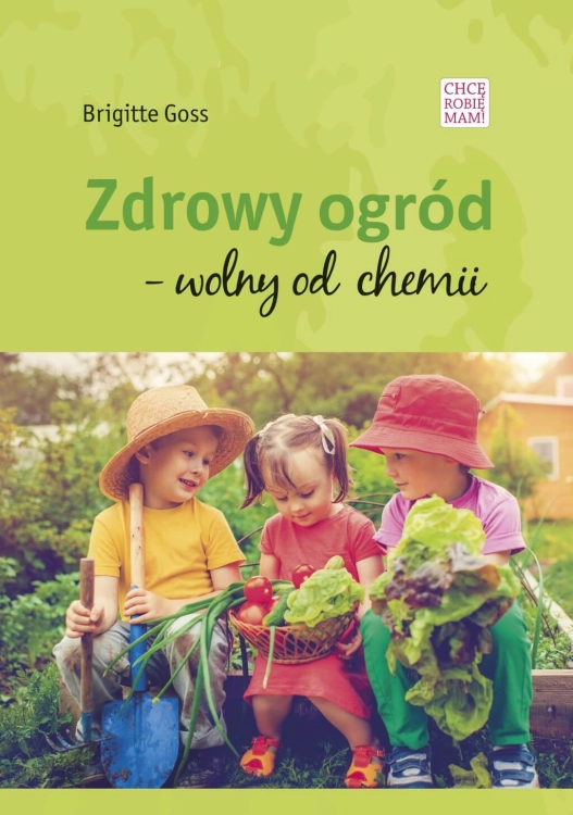 Zdrowy ogród. Wolny od chemii (Brigitte Goss)