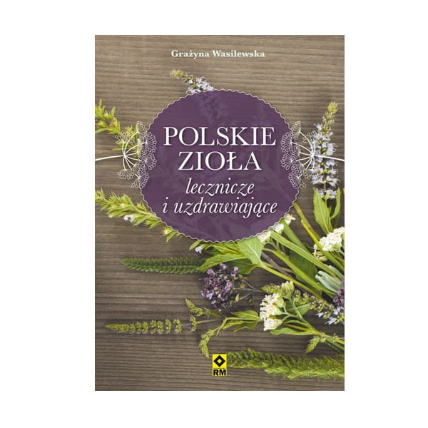 Polskie zioła lecznicze i uzdrawiające (Grażyna Wasilewska)